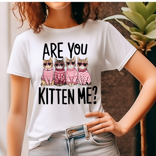 Are you kitten me T-shirt