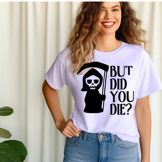 But did you die? Adult Language T-shirt