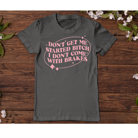 Don't get me started  Adult Language T-shirt