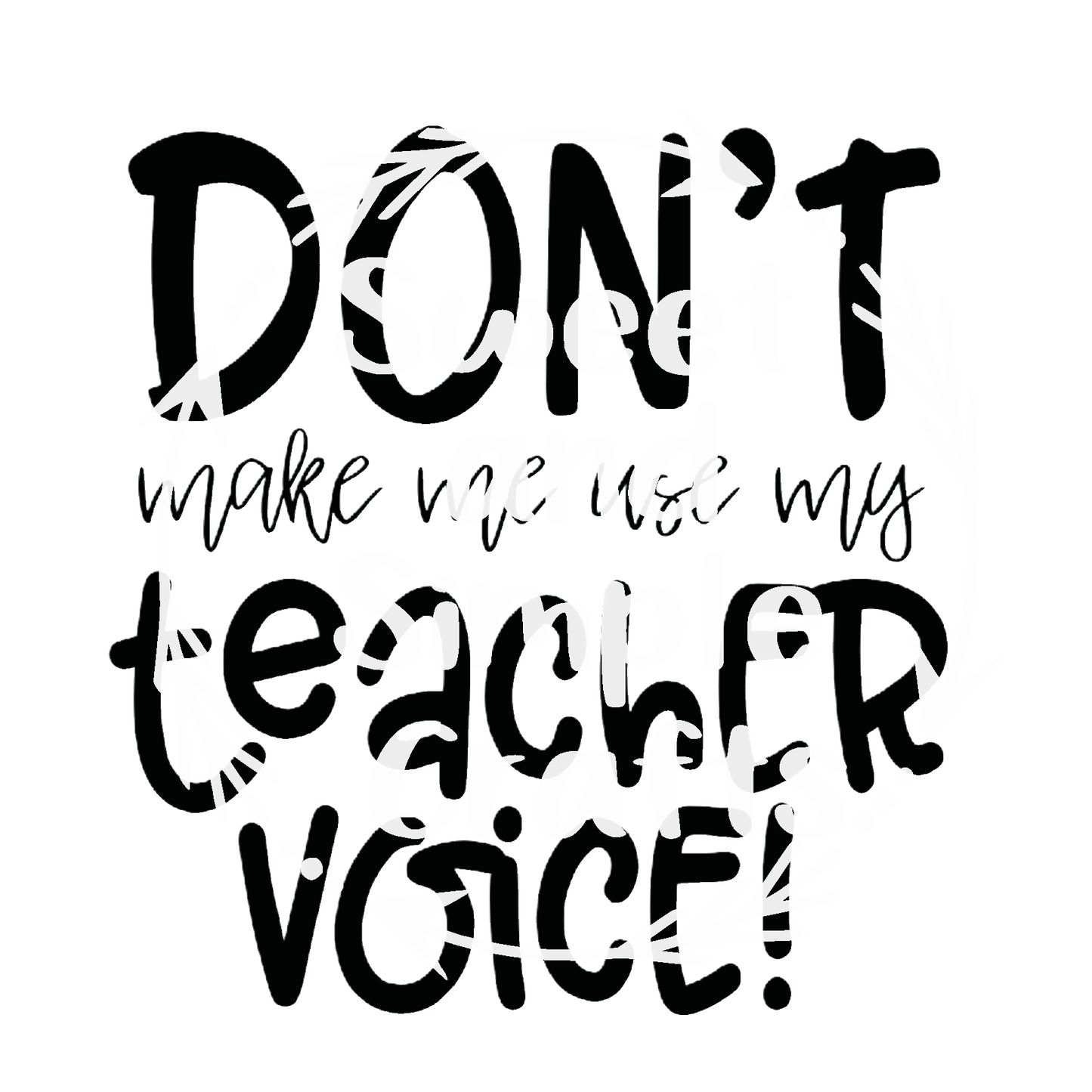 Don't make me use my Teacher voice T-shirt