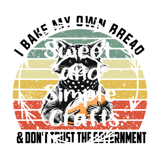 I bake my own bread and don't trust the government DTF Transfer