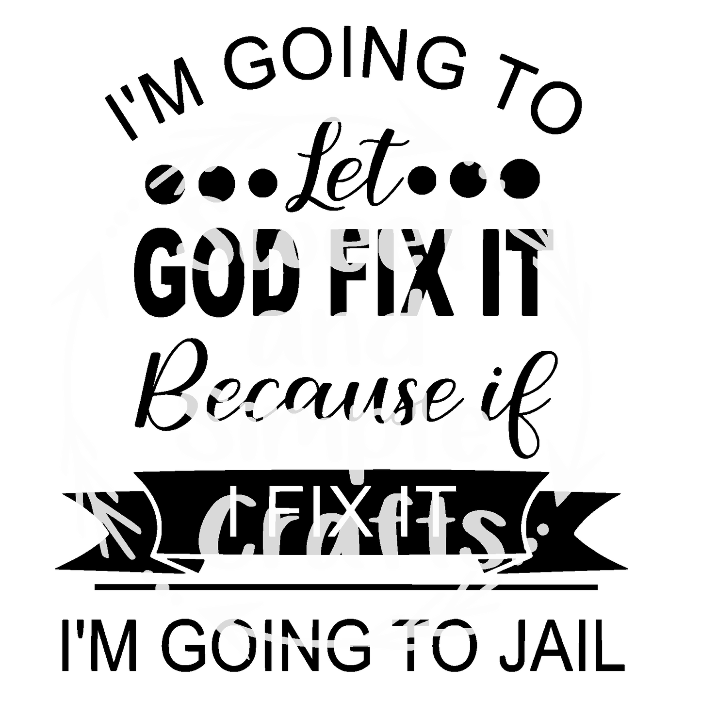 I'm going to let God fix it DTF Transfer