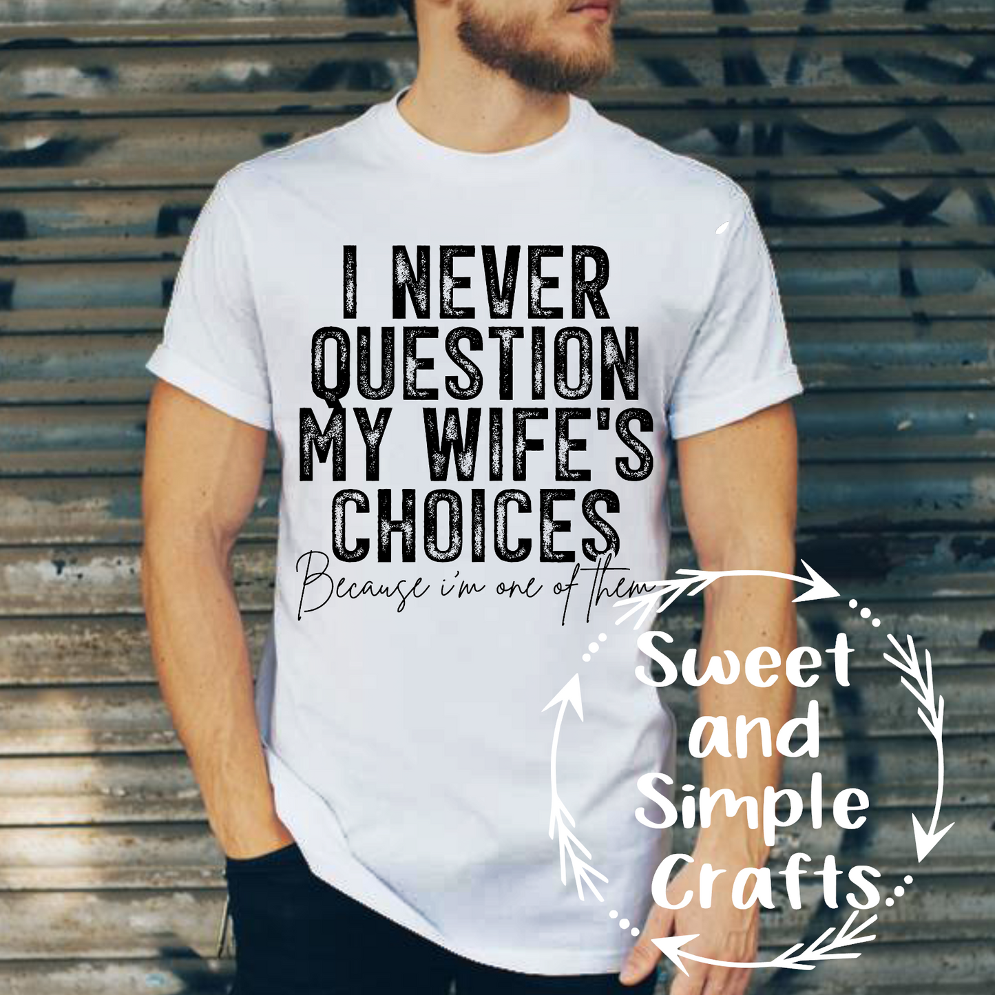 I never question my wife's choices T-shirt