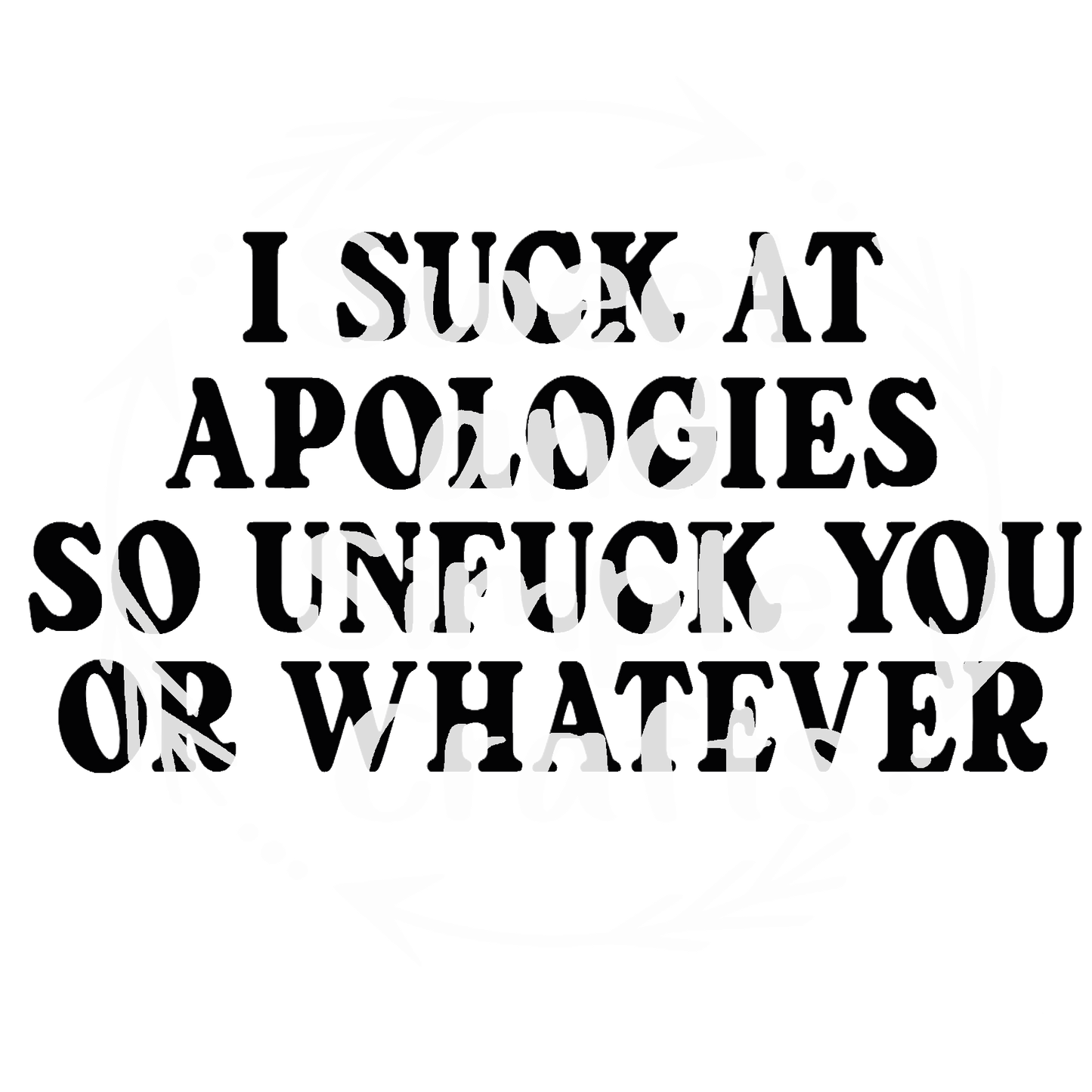 I suck at apologies Adult Language T-shirt