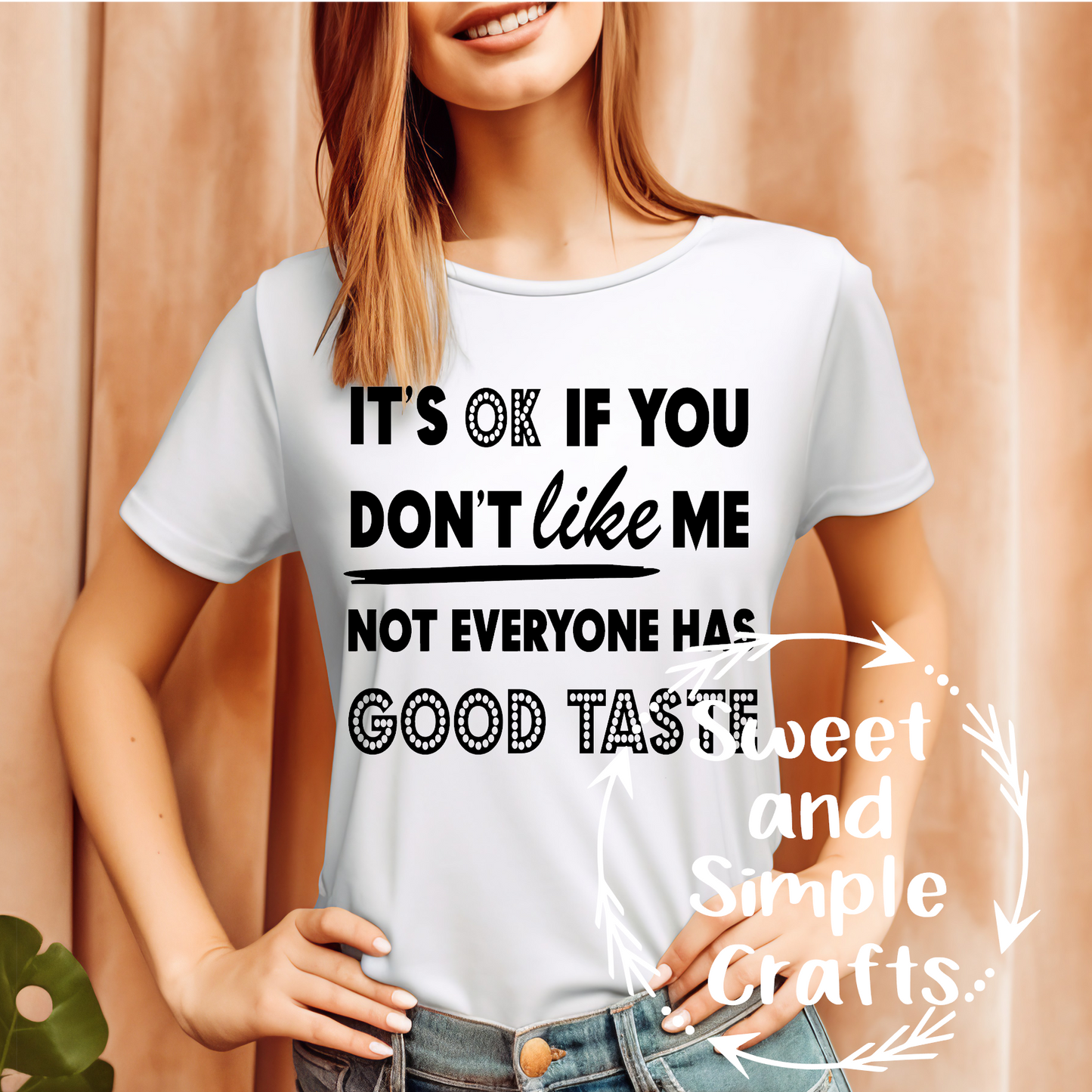 Its ok if you don't like me not everyone has good taste T-shirt