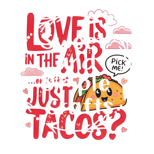 Love is in the air or is that tacos? DTF Transfer