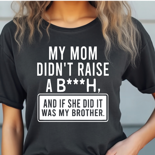 My mom didn't raise a b***h Adult Language T-shirt