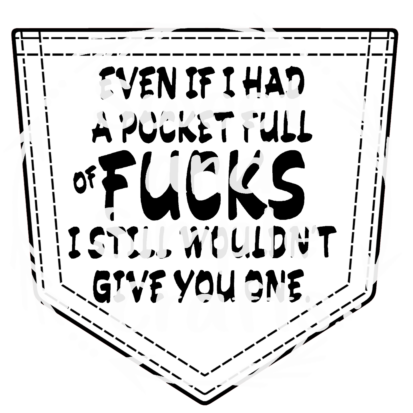 Even if I had a pocket full of F's DTF Transfer