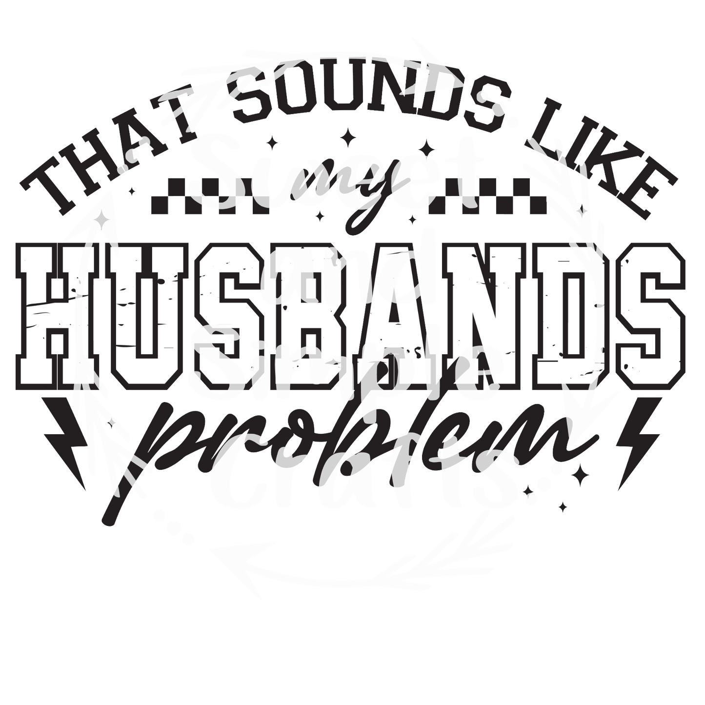 That sounds like my husband's problem T-shirt