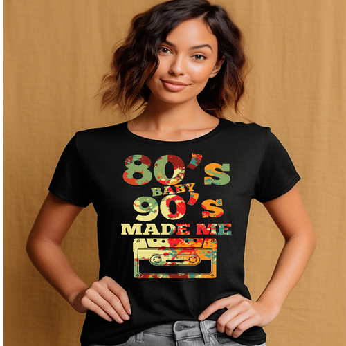 80's Baby, 90's Made me Tshirt