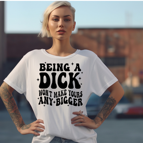 Being a Dick Adult Language T-shirt