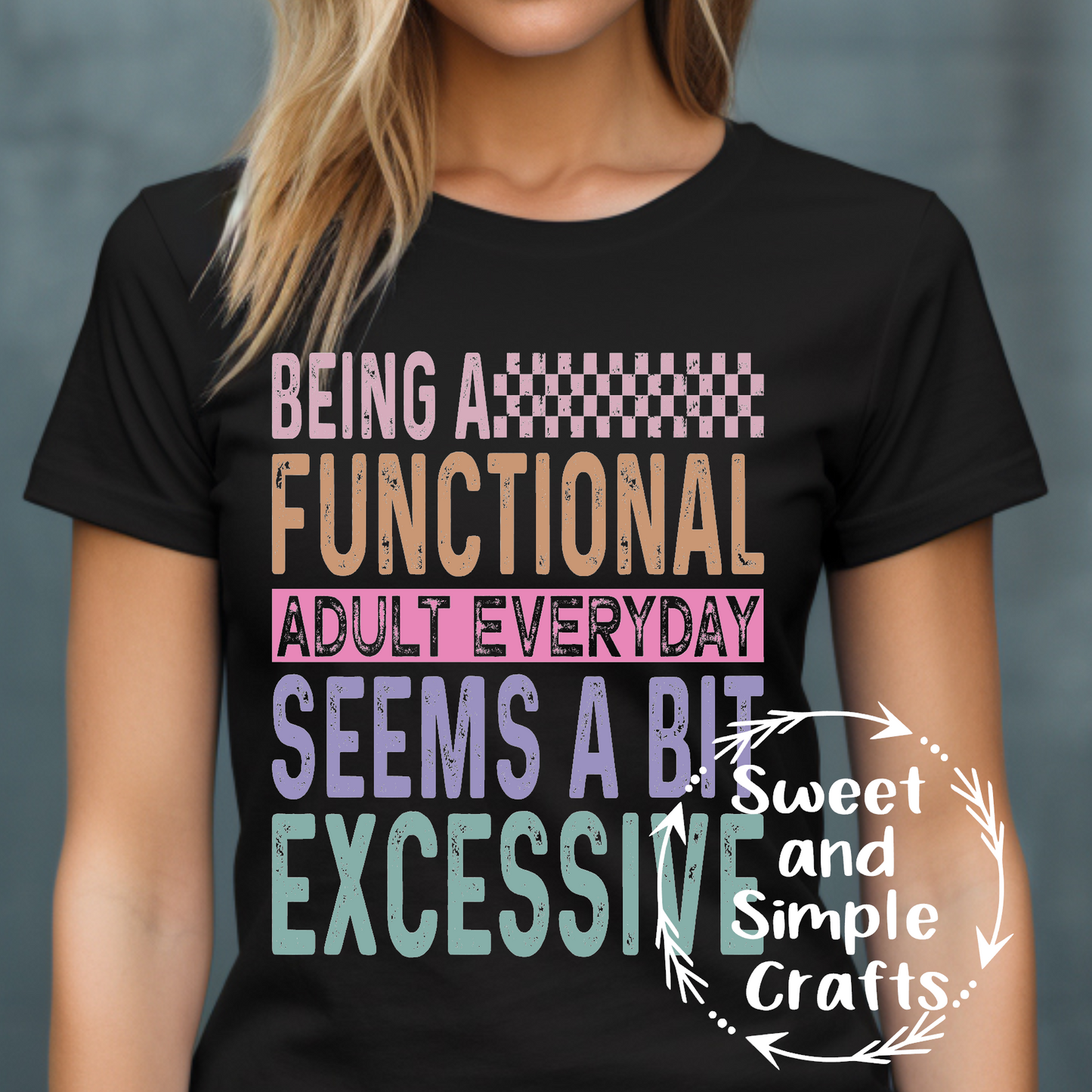 Being a functional adult everyday seems a bit excessive T-shirt