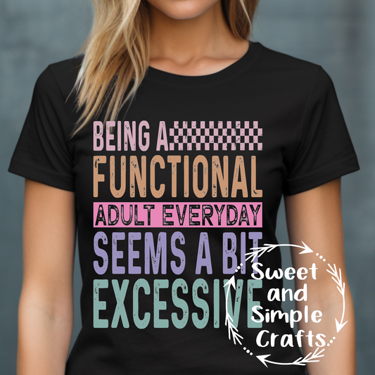 Being a functional adult everyday seems a bit excessive T-shirt