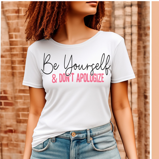 Be yourself and don't apologize T-shirt