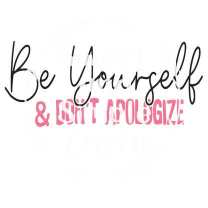 Be yourself and don't apologize T-shirt