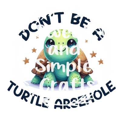 Don't be a Turtle Arsehole