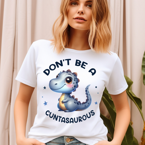 Don't be a Cuntasaurous Adult Language T-shirt