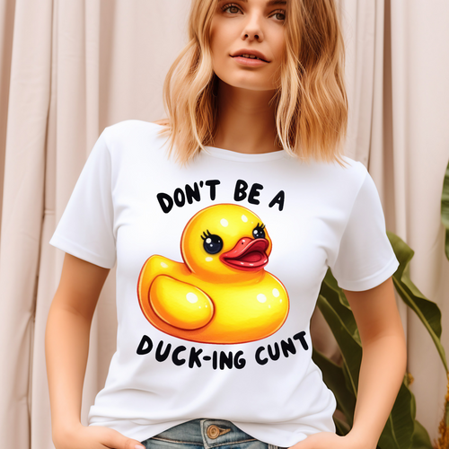 Don't bea Ducking Cunt Adult Language T-shirt