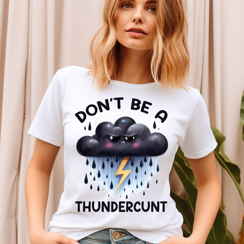 Don't be a Thundercunt Adult Language T-shirt