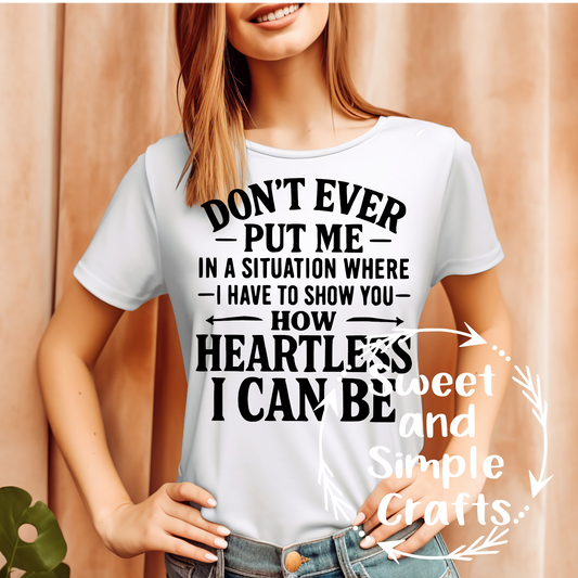 Don't ever put me in a situation T-shirt