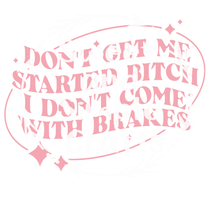 Don't Get Me Started DTF Transfer