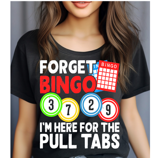 Forget Bingo I'm here for the pull tabs T-shirt