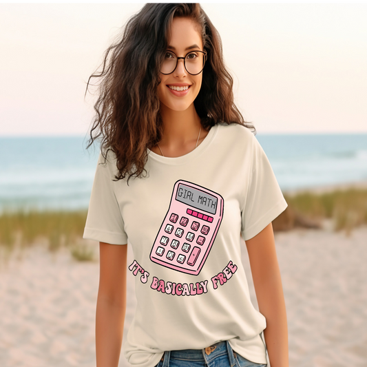 Girl math its basically free T-shirt