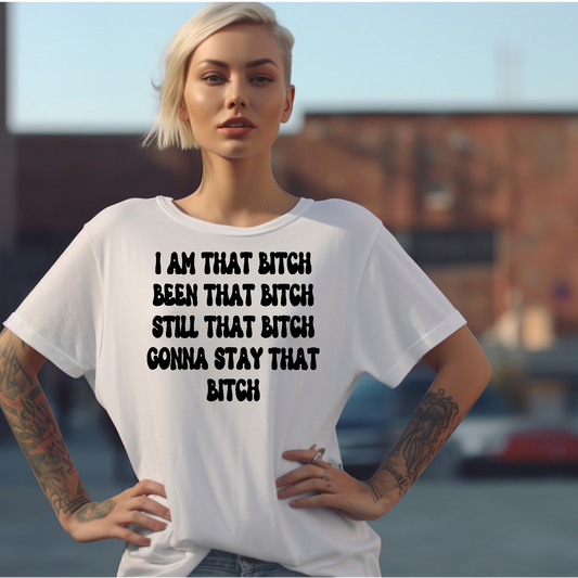 I am that Bitch Adult Language T-shirt