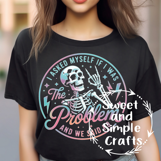 I asked myself If I was the problem T-shirt