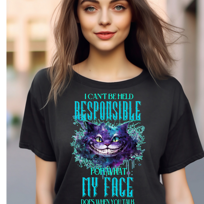 I cant be held responsible for what my face does when you talk Adult Language Tshirt