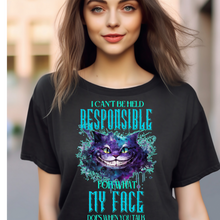 I cant be held responsible for what my face does when you talk Adult Language Tshirt