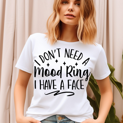 I don't need a mood ring I have a face Adult Language T-shirt