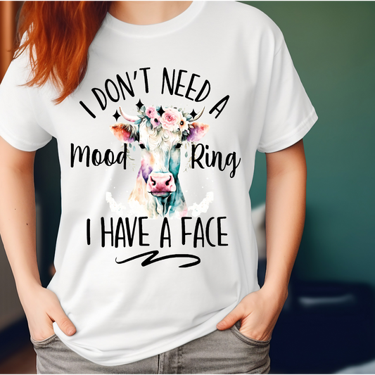 I don't need a mood ring I have a face T-shirt