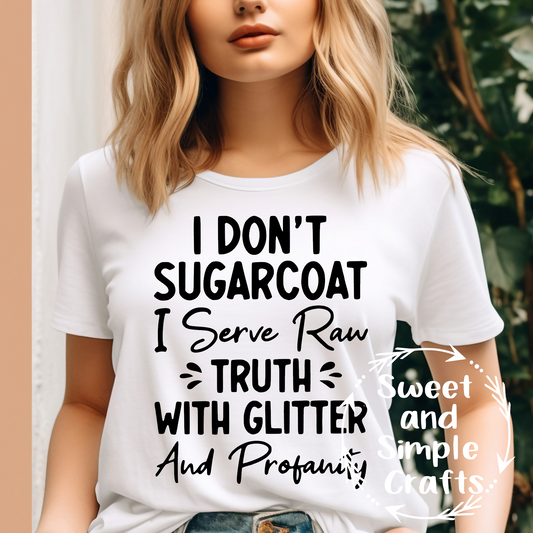 I don't sugarcoat I serve raw truth with glitter and profanity T-shirt
