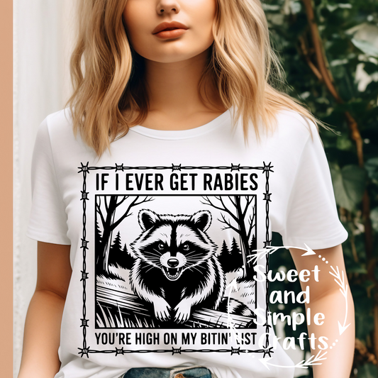 If I ever get rabies your high on my biting list T-shirt
