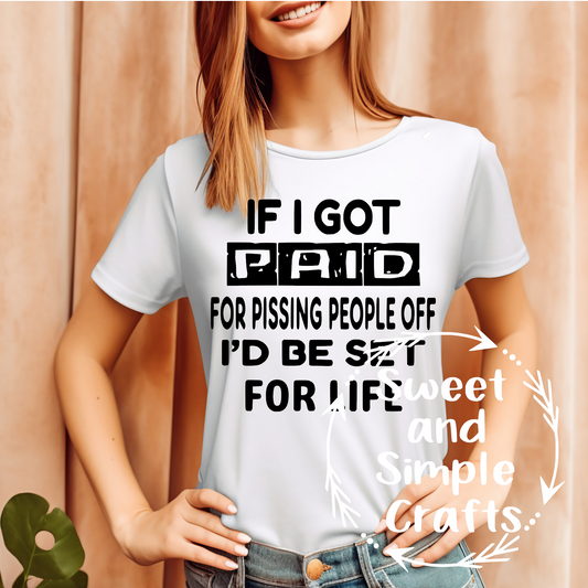 If I got paid for pissing people off T-shirt