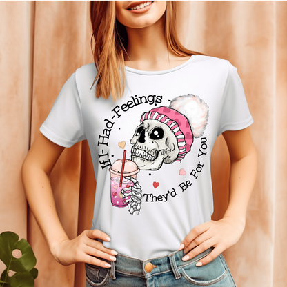 If I had feelings they would be for you T-shirt