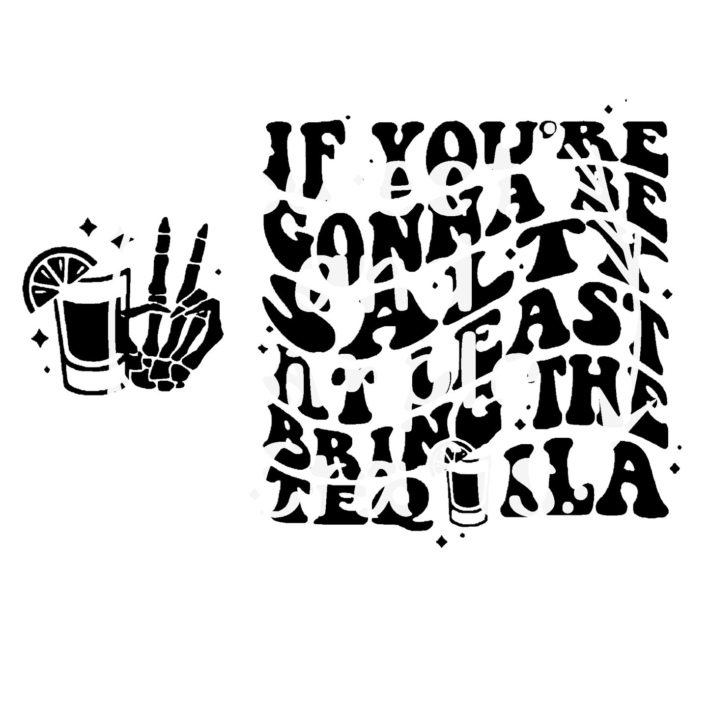 If your going to be salty at least bring the tequila Sweatshirt Front and back