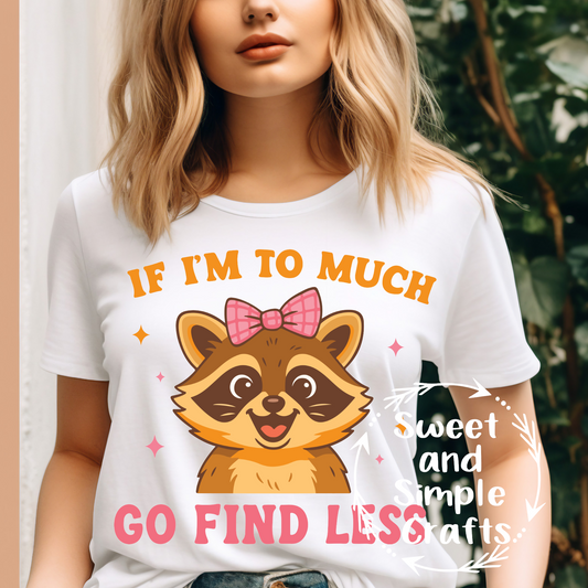 If I'm too much go find less T-shirt