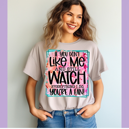 If you don't like me and you still watch me Adult Language T-shirt