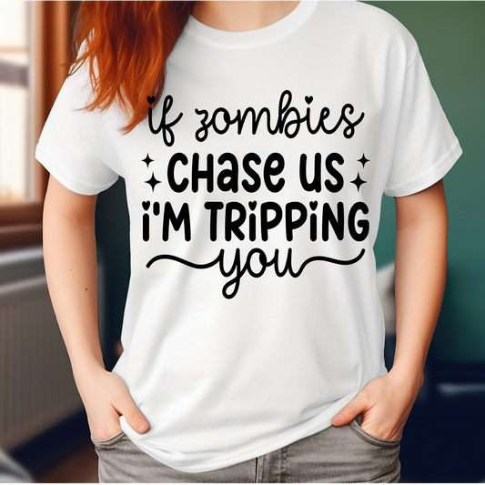If zombies chase us I'm tripping you funny T-shirt