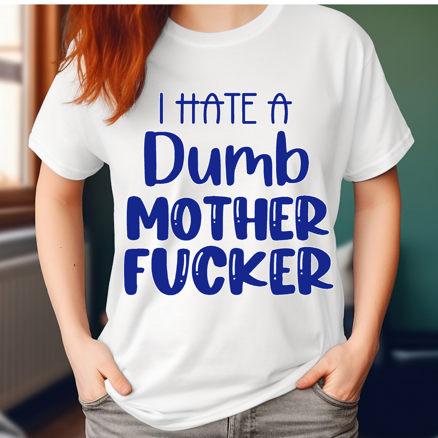 I hate a dumb Mother Fu#$er Adult Language T-shirt