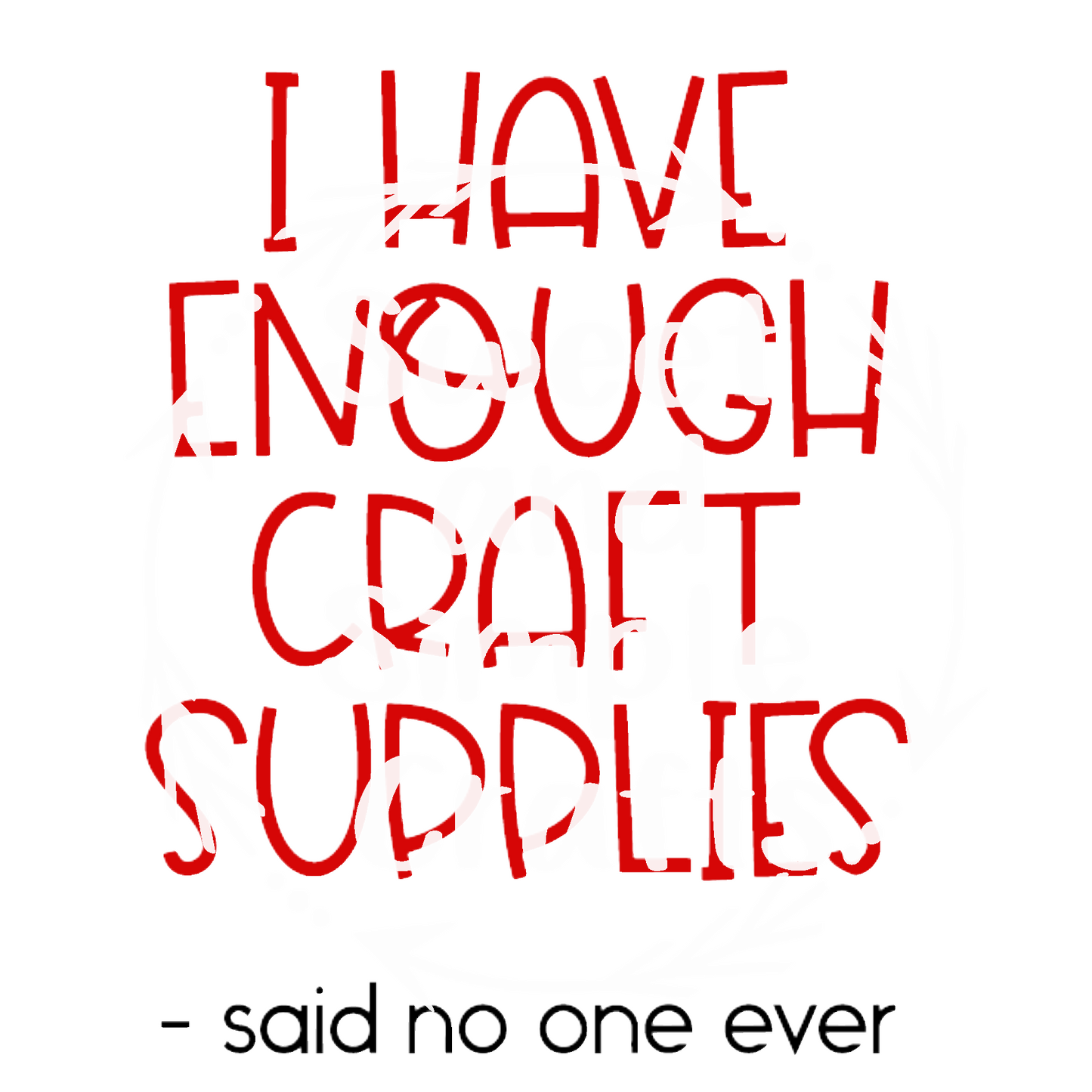 I have enough craft supplies said no one ever T-shirt