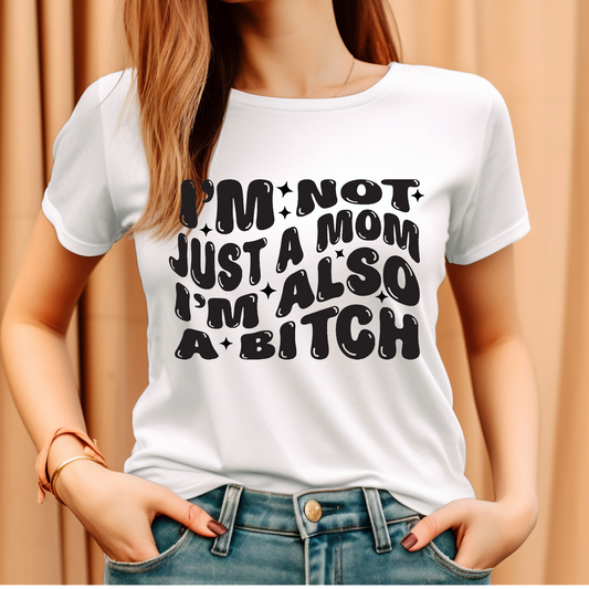 I'm not just a mom I'm also a bit4h Adult Language T-shirt