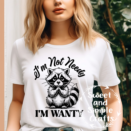I'm not needy I'm Wanty T-shirt
