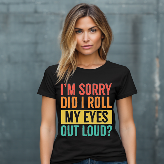 I'm sorry did I roll my eyes out loud Adult Language T-shirt