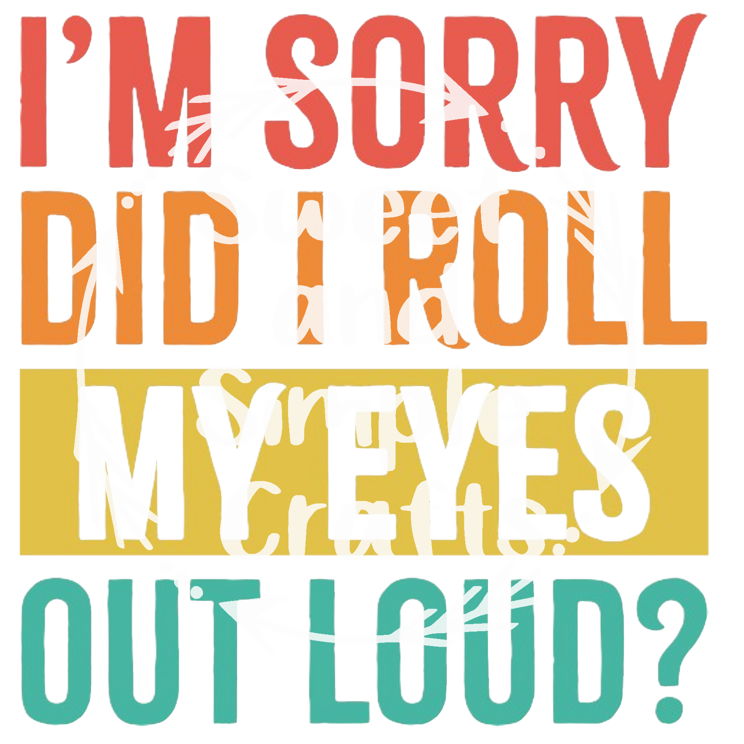 I'm sorry did I roll my eyes out loud Adult Language T-shirt