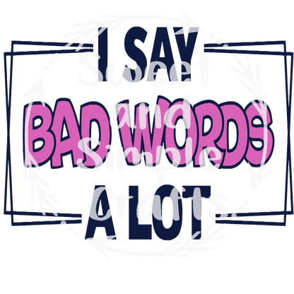 I Say Bad Words Alot T-shirt
