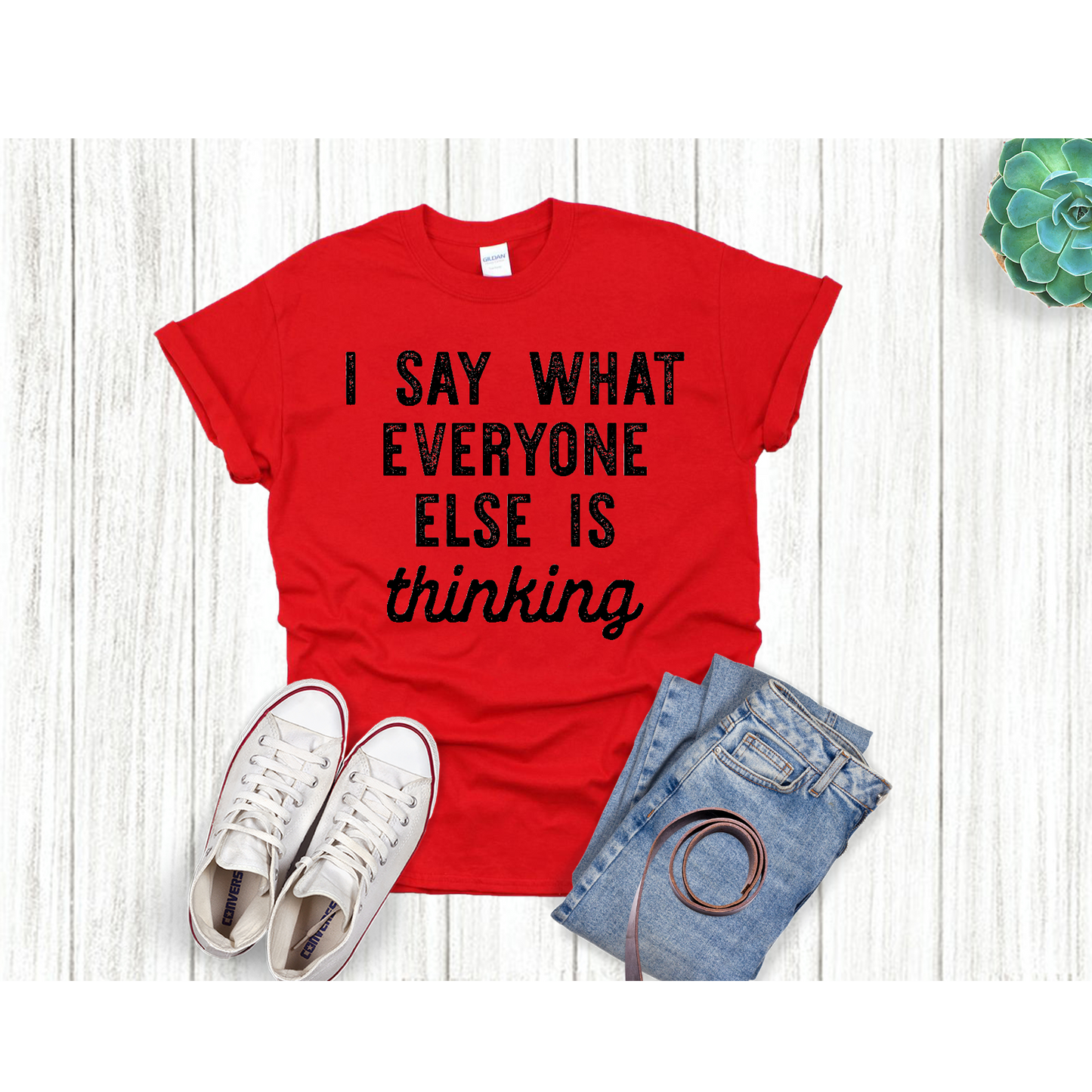 I say what everyone else is thinking T-shirt