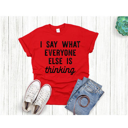 I say what everyone else is thinking T-shirt